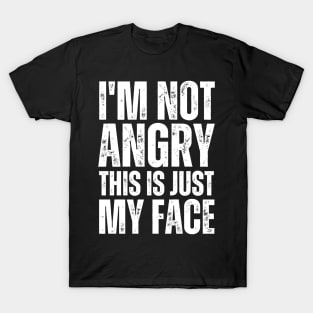 I'm Not Angry This Is Just My Face T-Shirt